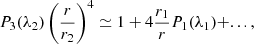$$ \begin{aligned} P_3(\lambda _2)\left(\dfrac{r}{r_2} \right)^{4}\simeq 1+4\dfrac{r_{\text{1}}}{r} P_1(\lambda _1)+ ..., \end{aligned} $$