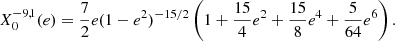 $$ \begin{aligned} X_0^{-9,1}(e)=\dfrac{7}{2}e(1-e^2)^{-15/2}\left(1+\dfrac{15}{4}e^2+\dfrac{15}{8}e^4+\dfrac{5}{64}e^6\right). \end{aligned} $$