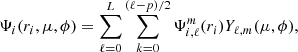 $$ \begin{aligned} \Psi _i(r_i,\mu , \phi )=\sum ^L_{\ell =0} \sum ^{(\ell -p)/2}_{k=0} \Psi _{i, \ell }^m (r_i) Y_{\ell , m} (\mu , \phi ), \end{aligned} $$