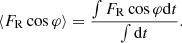 $$ \begin{aligned} \langle F_{\mathrm{R} } \cos {\varphi }\rangle =\dfrac{\int F_{\mathrm{R} } \cos {\varphi } \mathrm{d} t }{\int \mathrm{d} t}. \end{aligned} $$