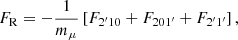 $$ \begin{aligned} F_{\mathrm{R} }= -\frac{1}{m_{\mu }} \left[ F_{2^{\prime }10} +F_{201^{\prime }} +{F_{2^{\prime }1^{\prime }}} \right], \end{aligned} $$