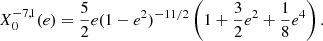 $$ \begin{aligned} X_0^{-7,1}(e)=\dfrac{5}{2}e(1-e^2)^{-11/2}\left(1+\dfrac{3}{2}e^2+\dfrac{1}{8}e^4\right). \end{aligned} $$