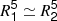 $ \mathit{R}_{\mathsf{1}}^{\mathsf{5}}\simeq \mathit{R}_{\mathsf{2}}^{\mathsf{5}} $