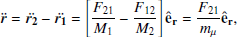 $$ \begin{aligned} \boldsymbol{\ddot{r}}=\boldsymbol{\ddot{r_2}}-\boldsymbol{\ddot{r_1}}=\left[ \frac{F_{21}}{M_1}-\frac{F_{12}}{M_2} \right] \mathbf {\hat{e}}_{r} = \frac{F_{21}}{m_{\mu }} \mathbf {\hat{e}}_{r} , \end{aligned} $$