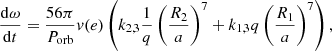 $$ \begin{aligned} \frac{\mathrm{d} \omega }{\mathrm{d} t}=\frac{56\pi }{P_{\mathrm{orb} }} v(e) \left( k_{2,3}\frac{1}{q}\left(\dfrac{R_{\text{2}}}{a} \right)^{7} + k_{1,3}q\left(\dfrac{R_{\text{1}}}{a} \right)^{7}\right), \end{aligned} $$