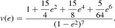 $$ \begin{aligned} v(e)=\dfrac{1+\dfrac{15}{4}e^2+\dfrac{15}{8}e^4+\dfrac{5}{64}e^6}{(1-e^2)^7}. \end{aligned} $$