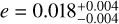 $$e = 0.018_{ - 0.004}^{ + 0.004}$$