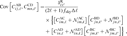 $$ \begin{aligned} \text{ Cov}\left[C_{ij,\ell }^\mathrm{AB},C_{mn,\ell^\prime }^\mathrm{CD}\right]=&\frac{\delta _{\ell \ell^\prime }^\mathrm{K}}{(2\ell +1)f_{\rm sky}\Delta \ell } \nonumber \\&\times \left\{ \left[C_{im,\ell }^\mathrm{AC}+\mathcal{N}_{im,\ell }^\mathrm{AC}\right]\left[C_{jn,\ell^\prime }^\mathrm{BD}+\mathcal{N}_{jn,\ell^\prime }^\mathrm{BD}\right]\right. \nonumber \\&+\left.\left[C_{in,\ell }^\mathrm{AD}+\mathcal{N}_{in,\ell }^\mathrm{AD}\right]\left[C_{jm,\ell^\prime }^\mathrm{BC}+\mathcal{N}_{jm,\ell^\prime }^\mathrm{BC}\right]\right\} \,, \end{aligned} $$