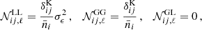 $$ \begin{aligned} \mathcal{N}_{ij,\ell }^\mathrm{LL}&= \frac{\delta _{ij}^\mathrm{K}}{\bar{n}_i}\sigma _\epsilon ^2 \,, \quad \mathcal{N}_{ij,\ell }^\mathrm{GG} = \frac{\delta _{ij}^\mathrm{K}}{\bar{n}_i} \,, \quad \mathcal{N}_{ij,\ell }^\mathrm{GL} = 0 \,, \end{aligned} $$