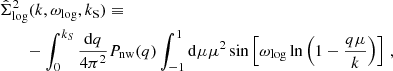 $$ \begin{aligned} &\hat{\Sigma }^2_{\rm log}(k,\omega _{\rm log},k_{\rm S}) \equiv \nonumber \\&\qquad -\int _0^{k_S}\frac{\mathrm{d}q}{4\pi ^2} P_{\rm nw}(q) \int _{-1}^1 \mathrm{d}\mu \mu ^2 \sin \left[\omega _{\rm log}\ln \left(1-\frac{q\mu }{k}\right)\right] \,, \end{aligned} $$