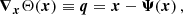 $$ \begin{aligned} \boldsymbol{\nabla }_{\boldsymbol{x}}{\Theta }(\boldsymbol{x}) \equiv \boldsymbol{q} = \boldsymbol{x} - \boldsymbol{\Psi }(\boldsymbol{x}) \,, \end{aligned} $$