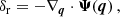 $$ \begin{aligned} \delta _{\rm r} = -\nabla _{\boldsymbol{q}}\cdot \boldsymbol{\Psi }(\boldsymbol{q}) \,, \end{aligned} $$