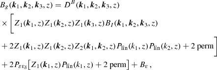 $$ \begin{aligned} \\&B_g({\boldsymbol{k}}_1,{\boldsymbol{k}}_2,{\boldsymbol{k}}_3,z)=D^B({\boldsymbol{k}}_1,{\boldsymbol{k}}_2,{\boldsymbol{k}}_3,z) \nonumber \\&\times \bigg [Z_1({\boldsymbol{k}}_1,z)Z_1({\boldsymbol{k}}_2,z)Z_1({\boldsymbol{k}}_3,z)B_{I}({\boldsymbol{k}}_1,{\boldsymbol{k}}_2,{\boldsymbol{k}}_3,z) \nonumber \\&+2Z_1({\boldsymbol{k}}_1,z)Z_1({\boldsymbol{k}}_2,z)Z_2({\boldsymbol{k}}_1,{\boldsymbol{k}}_2,z)P_{\rm lin}(k_1,z)P_{\rm lin}(k_2,z)+2 \text{ perm}\bigg ] \nonumber \\&+2P_{{\varepsilon }{\varepsilon }_{\delta }}\big [Z_1({\boldsymbol{k}}_1,z)P_{\rm lin}(k_1,z)+2 \text{ perm}\big ]+B_{{\varepsilon }} \,, \end{aligned} $$