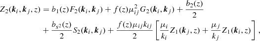 $$ \begin{aligned} Z_2({\boldsymbol{k}}_i,{\boldsymbol{k}}_j,z)&=b_1(z)F_2({\boldsymbol{k}}_i,{\boldsymbol{k}}_j)+f(z)\mu _{ij}^2G_2({\boldsymbol{k}}_i,{\boldsymbol{k}}_j)+\frac{b_2(z)}{2} \nonumber \\&+\frac{b_{s^2}(z)}{2}S_2({\boldsymbol{k}}_i,{\boldsymbol{k}}_j)+\frac{f(z)\mu _{ij}k_{ij}}{2}\left[\frac{\mu _i}{k_i}Z_1({\boldsymbol{k}}_j,z)+\frac{\mu _j}{k_j}Z_1({\boldsymbol{k}}_i,z)\right] \,, \end{aligned} $$