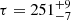 $ \tau=251^{+9}_{-7} $