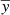 $ \overline{y} $