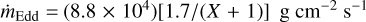 ${\dot m_{{\rm{Edd}}}} = \left( {8.8 \times {{10}^4}} \right)[1.7/(X + 1)]{\rm{gc}}{{\rm{m}}^{ - 2}}{{\rm{s}}^{ - 1}}$