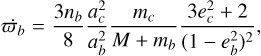 ${\dot \varpi _b} = {{3{n_b}} \over 8}{{a_c^2} \over {a_b^2}}{{{m_c}} \over {M + {m_b}}}{{3e_c^2 + 2} \over {{{\left( {1 - e_b^2} \right)}^2}}},$