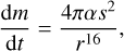 ${{{\rm{d}}m} \over {{\rm{d}}t}} = {{4\pi \alpha {s^2}} \over {{r^{16}}}}$