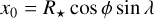 ${x_0} = {R_ \star }\cos \phi \sin \lambda $