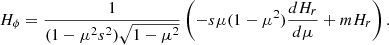 $$ \begin{aligned} H_\phi = \frac{1}{(1-\mu ^2s^2)\sqrt{1-\mu ^2}} \left( -s\mu (1-\mu ^2)\frac{d H_r}{d\mu } + m H_r \right). \end{aligned} $$