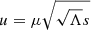 $$ \begin{aligned}&u = \mu \sqrt{\sqrt{\Lambda }s} \end{aligned} $$
