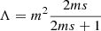 $$ \begin{aligned}&\Lambda =m^2 \frac{2ms}{2ms+1} \end{aligned} $$