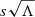 $ s \sqrt{\Lambda} $