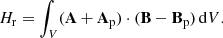 $$ \begin{aligned} H_\mathrm{r} =\int _V (\mathbf A +\mathbf A _\mathrm{p} )\cdot (\mathbf B -\mathbf B _\mathrm{p} )\,\mathrm{d}V. \end{aligned} $$