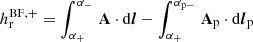 $$ \begin{aligned} h_\mathrm{r} ^{\mathrm{BF} ,+}= \int _{\alpha _+}^{\alpha _-}\,\mathbf A \cdot \mathrm{d}\boldsymbol{l} - \int _{\alpha _{+}}^{\alpha _{\mathrm{p}-}}\,\mathbf A _\mathrm{p} \cdot \mathrm{d}\boldsymbol{l}_\mathrm{p} \end{aligned} $$