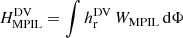 $$ \begin{aligned} H_\mathrm{MPIL} ^\mathrm{DV} =\int h_\mathrm{r} ^\mathrm{DV} \,W_\mathrm{MPIL} \,\mathrm{d}\Phi \end{aligned} $$