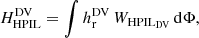 $$ \begin{aligned} H_\mathrm{HPIL} ^\mathrm{DV} =\int h_\mathrm{r} ^\mathrm{DV} \,W_{\mathrm {HPIL}_\mathrm {DV}} \,\mathrm{d}\Phi , \end{aligned} $$
