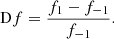 $$ \begin{aligned} \mathrm{D} f=\frac{f_1-f_{-1}}{f_{-1}}. \end{aligned} $$