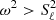 $ \omega^2 > S^2_\ell $