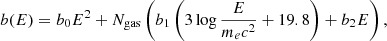 $$ \begin{aligned} b(E) = b_0 E^2 + N_{\rm gas} \left(b_1 \left(3\log \frac{E}{m_ec^2} + 19.8\right)+ b_2E\right), \end{aligned} $$