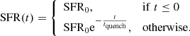 $$ \begin{aligned} \mathrm{SFR} (t) = {\left\{ \begin{array}{ll} \mathrm{SFR} _0,&\mathrm{if}\; t\le 0\\ \mathrm{SFR} _0 \mathrm{e}^{-\frac{t}{t_{\rm quench}}},&\mathrm{otherwise.} \end{array}\right.} \end{aligned} $$