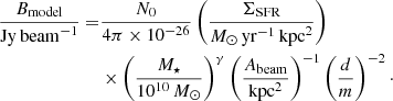 $$ \begin{aligned} \frac{B_{\rm model}}{\mathrm{Jy\,beam }^{-1}} =&\frac{N_0}{4\pi \times 10^{-26}} \left(\frac{\Sigma _{\rm SFR}}{{M}_\odot \,\mathrm{yr}^{-1}\,\mathrm{kpc}^2}\right)\nonumber \\&\times \left(\frac{M_\star }{10^{10}\,{M_\odot }}\right)^\gamma \left(\frac{A_{\rm beam}}{\mathrm{kpc^2}}\right)^{-1} \left(\frac{d}{m}\right)^{-2}\cdot \end{aligned} $$