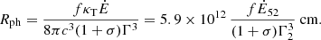 $$ \begin{aligned} R_{\rm ph}=\frac{f \kappa _{\rm T} {\dot{E}}}{ 8\pi c^3 (1+\sigma ) \Gamma ^3} =5.9\times 10^{12}\, \frac{f \dot{E}_{52}}{(1+\sigma )\Gamma _2^3}\ \mathrm{cm}. \end{aligned} $$