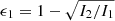 $ \epsilon_1=1-\sqrt{I_2/I_1} $