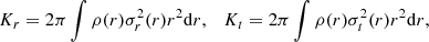 $$ \begin{aligned} K_r=2\pi \int \rho (r)\sigma ^2_r(r)r^2\mathrm{d}r,\quad K_t=2\pi \int \rho (r)\sigma ^2_t(r)r^2\mathrm{d}r, \end{aligned} $$