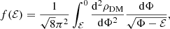 $$ \begin{aligned} f(\mathcal{E} )=\frac{1}{\sqrt{8}\pi ^2}\int _\mathcal{E} ^{0}\frac{\mathrm{d}^2\rho _{\mathrm{DM}}}{\mathrm{d}\Phi ^2}\frac{\mathrm{d}\Phi }{\sqrt{\Phi -\mathcal{E} }}, \end{aligned} $$