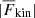 $ |\overline{F}_{\mathrm{kin}}| $