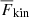 $ \overline{F}_{\mathrm{kin}} $