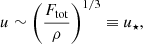 $$ \begin{aligned} u \sim \left(\frac{F_{\rm tot}}{\rho }\right)^{1/3} \equiv u_\star , \end{aligned} $$