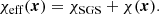 $$ \begin{aligned} \chi _{\rm eff}(\boldsymbol{x}) = \chi _{\rm SGS} + \chi (\boldsymbol{x}). \end{aligned} $$