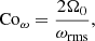 $$ \begin{aligned} \mathrm{Co}_\omega = \frac{2 \Omega _0}{\omega _{\rm rms}}, \end{aligned} $$