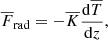 $$ \begin{aligned} \overline{F}_{\rm rad}&= - \overline{K} \frac{\mathrm{d} \overline{T}}{\mathrm{d} z},\end{aligned} $$