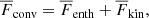 $$ \begin{aligned} \overline{F}_{\rm conv} = \overline{F}_{\rm enth} + \overline{F}_{\rm kin}, \end{aligned} $$