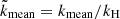 $ \tilde{k}_{\mathrm{mean}}=k_{\mathrm{mean}}/k_{\mathrm{H}} $