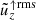 $ \tilde{u}_z^{\uparrow\mathrm{rms}} $